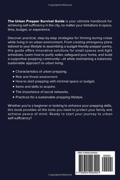 The Urban Prepper Survival Guide: How to Become Self-Sufficient in an Urban Environment with Limited Space, Time, Knowledge or Money – a Step-By-Step Guide for the Next Crisis